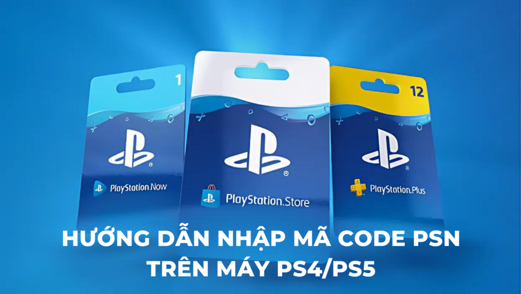 Hướng dẫn redeem PSN code trên máy PS4 và PS5